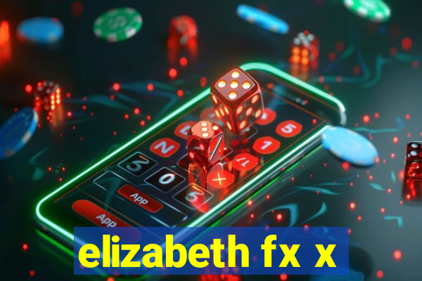 elizabeth fx x